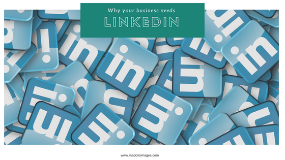 why your business needs linkedin